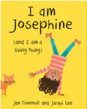 Cover of I am Josephine and I am a living thing by Jan Thornhill