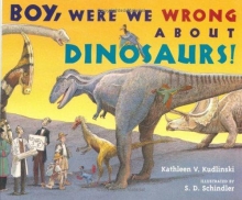 Cover of Boy, Were We Wrong About Dinosaurs! By Kathleen V. Kudlinski 